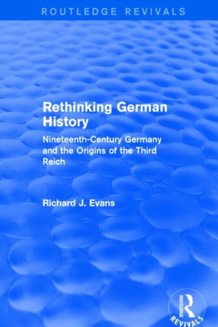 Rethinking German History (Routledge Revivals) : Nineteenth-Century Germany and the Origins of the Third Reich, Hardback Book