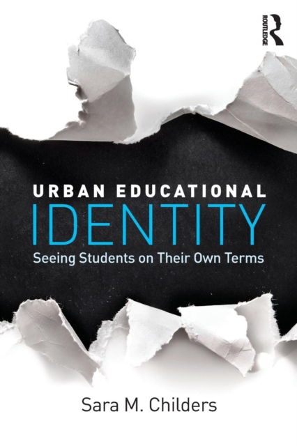 Urban Educational Identity : Seeing Students on Their Own Terms, Paperback / softback Book