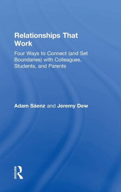 Relationships That Work : Four Ways to Connect (and Set Boundaries) with Colleagues, Students, and Parents, Hardback Book
