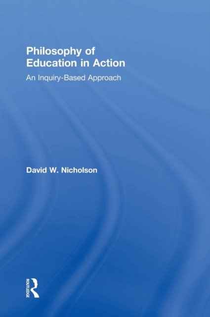 Philosophy of Education in Action : An Inquiry-Based Approach, Hardback Book