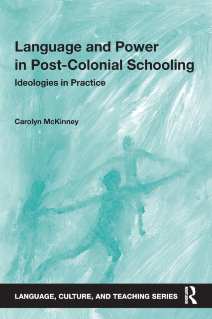 Language and Power in Post-Colonial Schooling : Ideologies in Practice, Paperback / softback Book