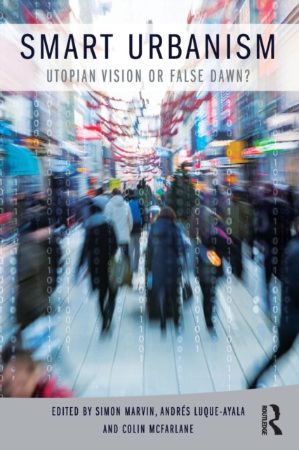 Smart Urbanism : Utopian vision or false dawn?, Paperback / softback Book
