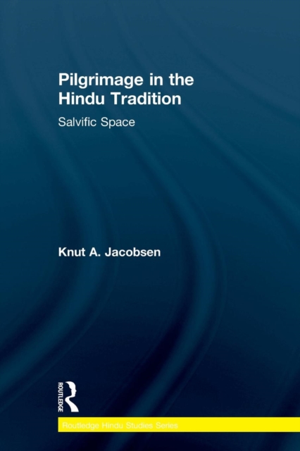 Pilgrimage in the Hindu Tradition : Salvific Space, Paperback / softback Book