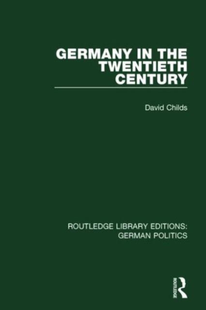 Germany in the Twentieth Century (RLE: German Politics), Hardback Book