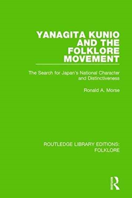 Yanagita Kunio and the Folklore Movement (RLE Folklore) : The Search for Japan's National Character and Distinctiveness, Paperback / softback Book