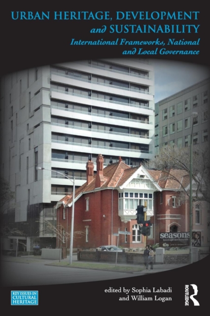 Urban Heritage, Development and Sustainability : International Frameworks, National and Local Governance, Paperback / softback Book