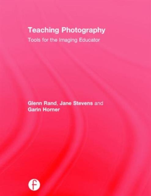 Teaching Photography : Tools for the Imaging Educator, Hardback Book