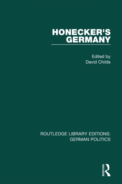 Honecker's Germany (RLE: German Politics) : Moscow's German Ally, Paperback / softback Book
