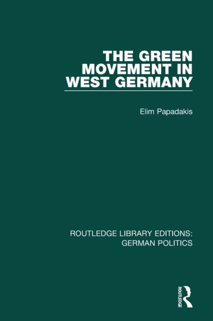 The Green Movement in West Germany (RLE: German Politics), Paperback / softback Book