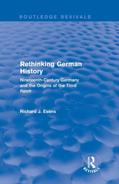 Rethinking German History (Routledge Revivals) : Nineteenth-Century Germany and the Origins of the Third Reich, Paperback / softback Book