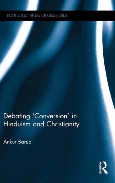Debating 'Conversion' in Hinduism and Christianity, Hardback Book