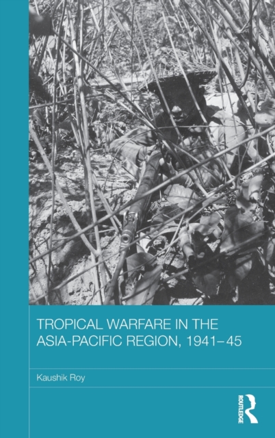 Tropical Warfare in the Asia-Pacific Region, 1941-45, Hardback Book