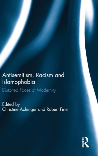 Antisemitism, Racism and Islamophobia : Distorted Faces of Modernity, Hardback Book