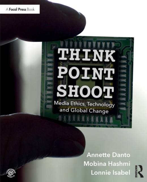 Think/Point/Shoot : Media Ethics, Technology and Global Change, Paperback / softback Book