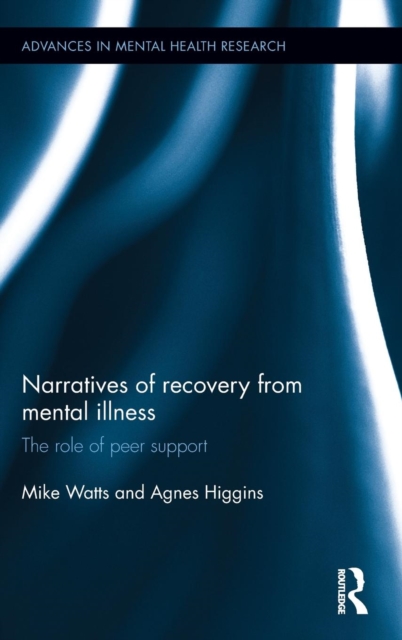 Narratives of Recovery from Mental Illness : The role of peer support, Hardback Book