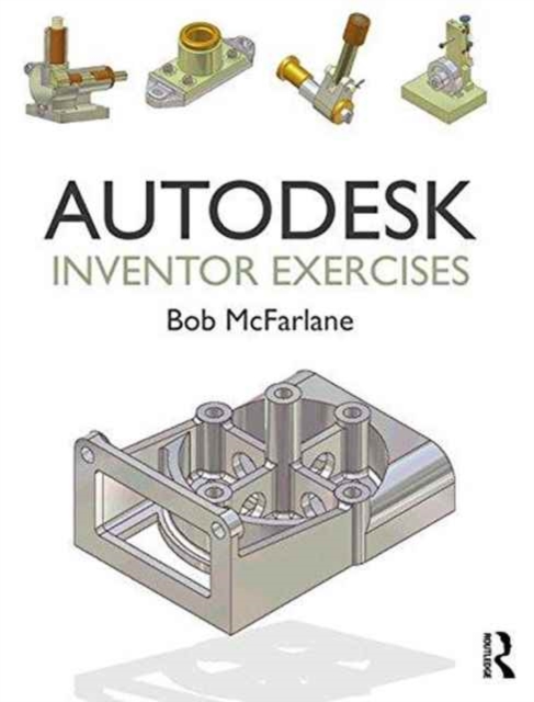 Autodesk Inventor Exercises : for Autodesk® Inventor® and Other Feature-Based Modelling Software, Paperback / softback Book