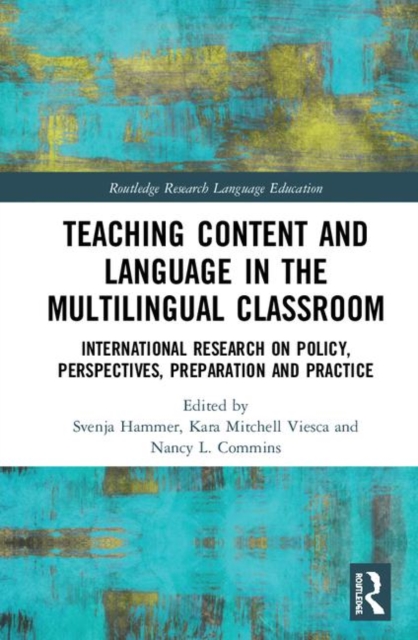 Teaching Content and Language in the Multilingual Classroom : International Research on Policy, Perspectives, Preparation and Practice, Hardback Book