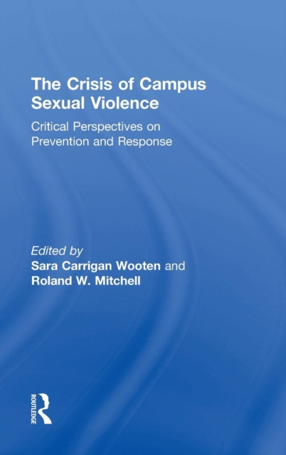 The Crisis of Campus Sexual Violence : Critical Perspectives on Prevention and Response, Hardback Book