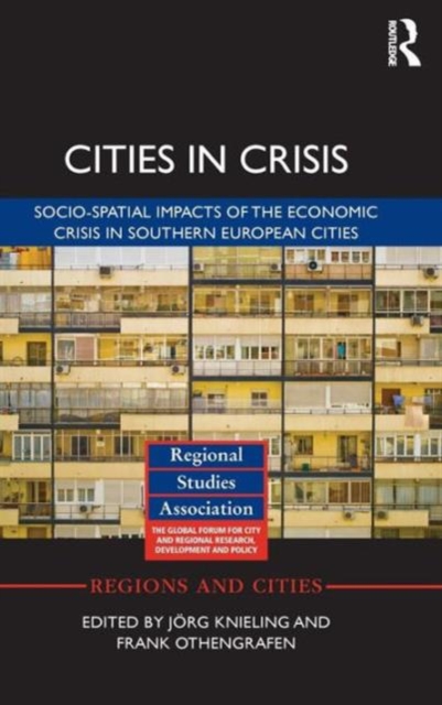 Cities in Crisis : Socio-spatial impacts of the economic crisis in Southern European cities, Hardback Book