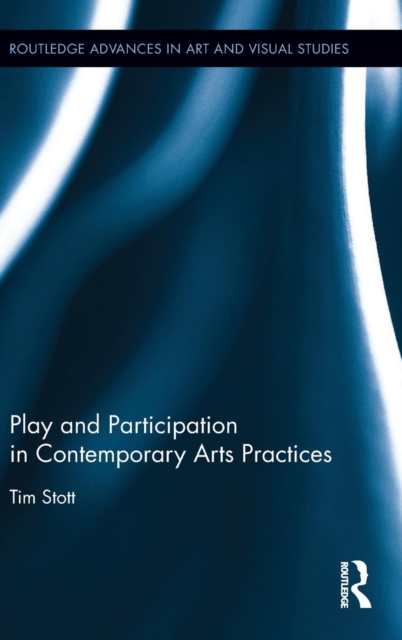 Play and Participation in Contemporary Arts Practices, Hardback Book