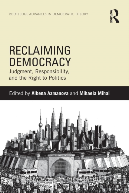 Reclaiming Democracy : Judgment, Responsibility and the Right to Politics, Paperback / softback Book