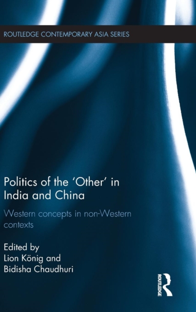 Politics of the 'Other' in India and China : Western Concepts in Non-Western Contexts, Hardback Book
