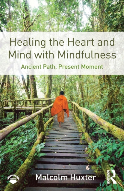Healing the Heart and Mind with Mindfulness : Ancient Path, Present Moment, Paperback / softback Book