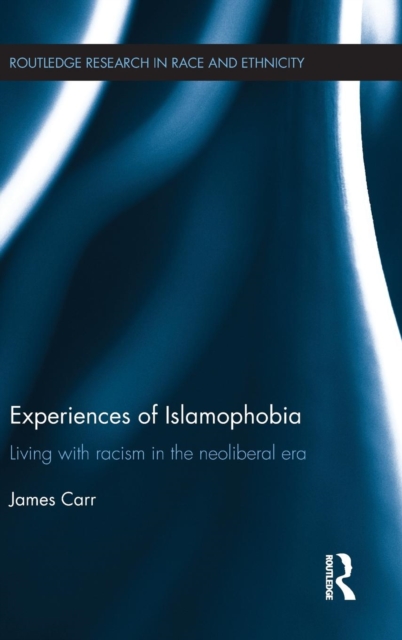 Experiences of Islamophobia : Living with Racism in the Neoliberal Era, Hardback Book