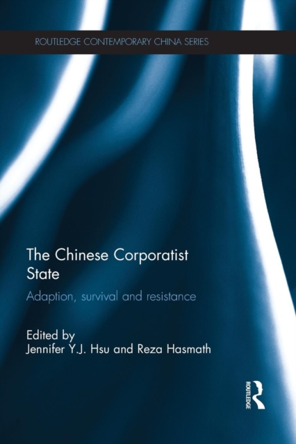 The Chinese Corporatist State : Adaption, Survival and Resistance, Paperback / softback Book