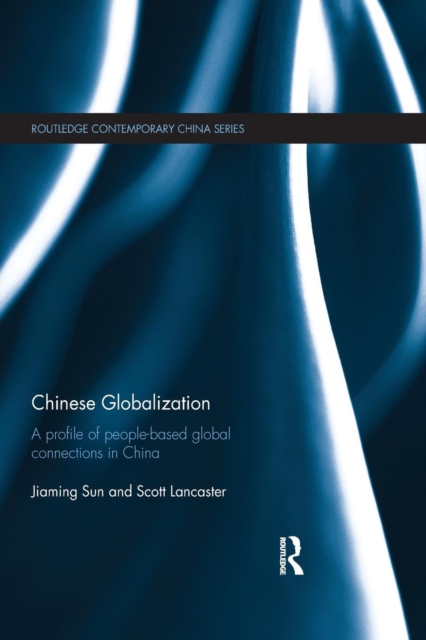 Chinese Globalization : A Profile of People-Based Global Connections in China, Paperback / softback Book