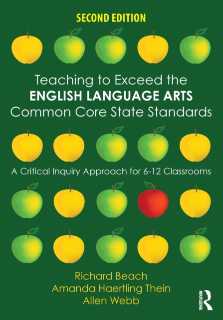 Teaching to Exceed the English Language Arts Common Core State Standards : A Critical Inquiry Approach for 6-12 Classrooms, Paperback / softback Book