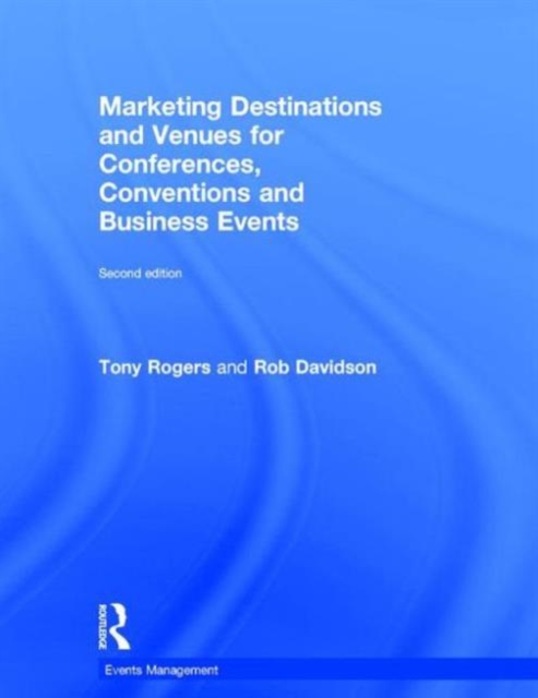 Marketing Destinations and Venues for Conferences, Conventions and Business Events, Hardback Book