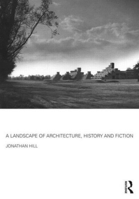 A Landscape of Architecture, History and Fiction, Hardback Book