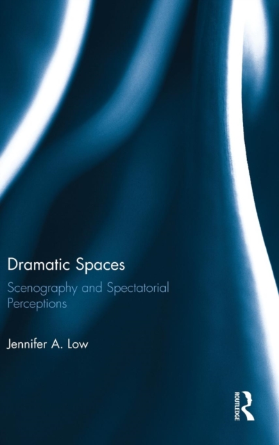 Dramatic Spaces : Scenography and Spectatorial Perceptions, Hardback Book
