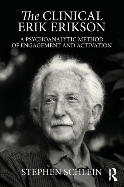 The Clinical Erik Erikson : A Psychoanalytic Method of Engagement and Activation, Paperback / softback Book