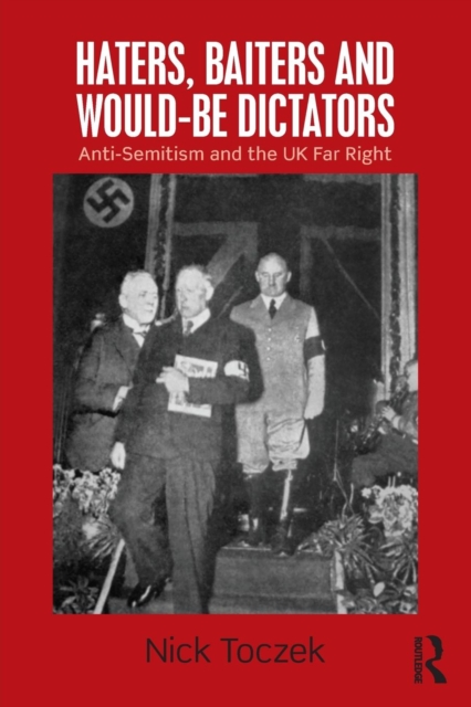 Haters, Baiters and Would-Be Dictators : Anti-Semitism and the UK Far Right, Paperback / softback Book