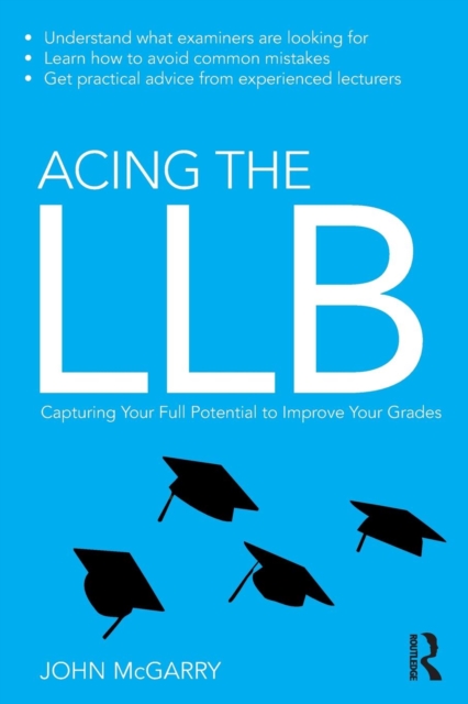 Acing the LLB : Capturing Your Full Potential to Improve Your Grades, Paperback / softback Book
