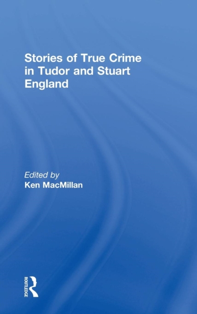 Stories of True Crime in Tudor and Stuart England, Hardback Book