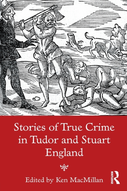 Stories of True Crime in Tudor and Stuart England, Paperback / softback Book
