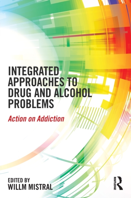 Integrated Approaches to Drug and Alcohol Problems : Action on addiction, Paperback / softback Book