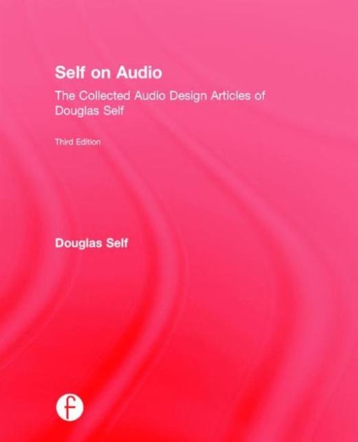 Self on Audio : The Collected Audio Design Articles of Douglas Self, Hardback Book