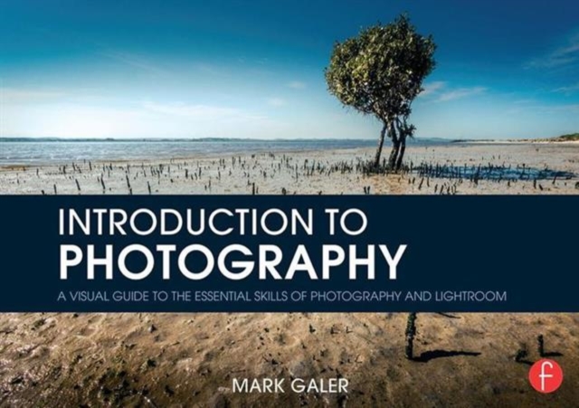 Introduction to Photography : A Visual Guide to the Essential Skills of Photography and Lightroom, Paperback / softback Book