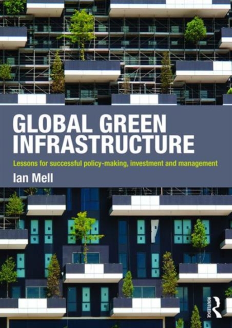 Global Green Infrastructure : Lessons for successful policy-making, investment and management, Paperback / softback Book