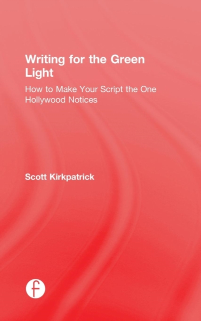 Writing for the Green Light : How to Make Your Script the One Hollywood Notices, Hardback Book