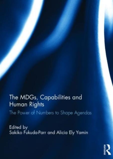 The MDGs, Capabilities and Human Rights : The power of numbers to shape agendas, Hardback Book