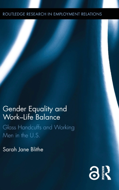 Gender Equality and Work-Life Balance : Glass Handcuffs and Working Men in the U.S., Hardback Book