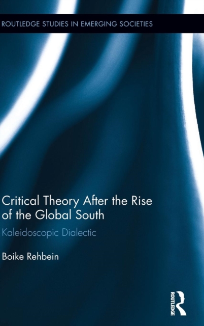 Critical Theory After the Rise of the Global South : Kaleidoscopic Dialectic, Hardback Book
