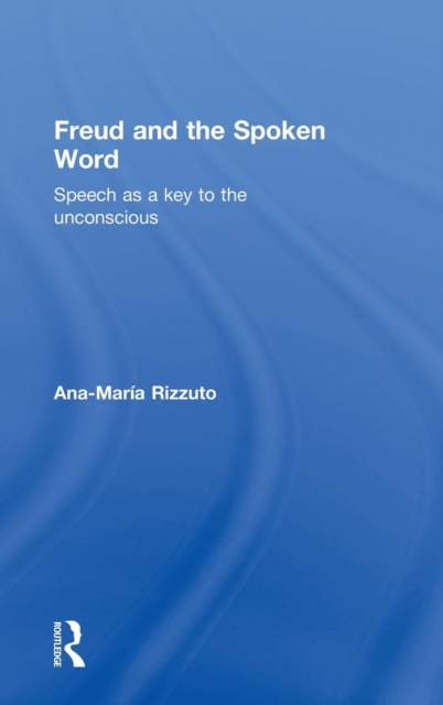 Freud and the Spoken Word : Speech as a key to the unconscious, Hardback Book