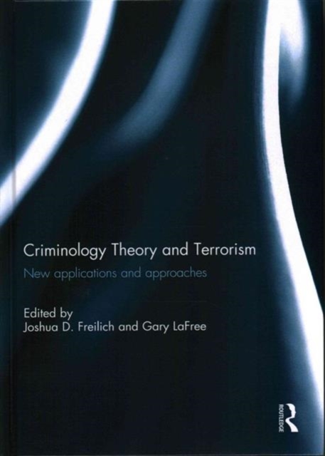 Criminology Theory and Terrorism : New Applications and Approaches, Hardback Book