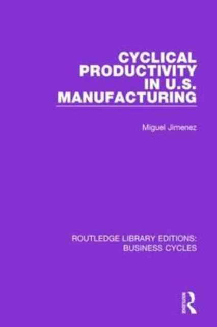 Cyclical Productivity in US Manufacturing (RLE: Business Cycles), Paperback / softback Book